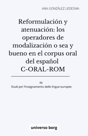 Reformulación y atenuación: los operadores de modalización o sea y bueno en el corpus oral del español C-ROAL-ROM