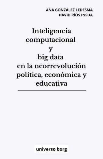 Inteligencia computacional y big data en la neorrevolución política, económica y educativa