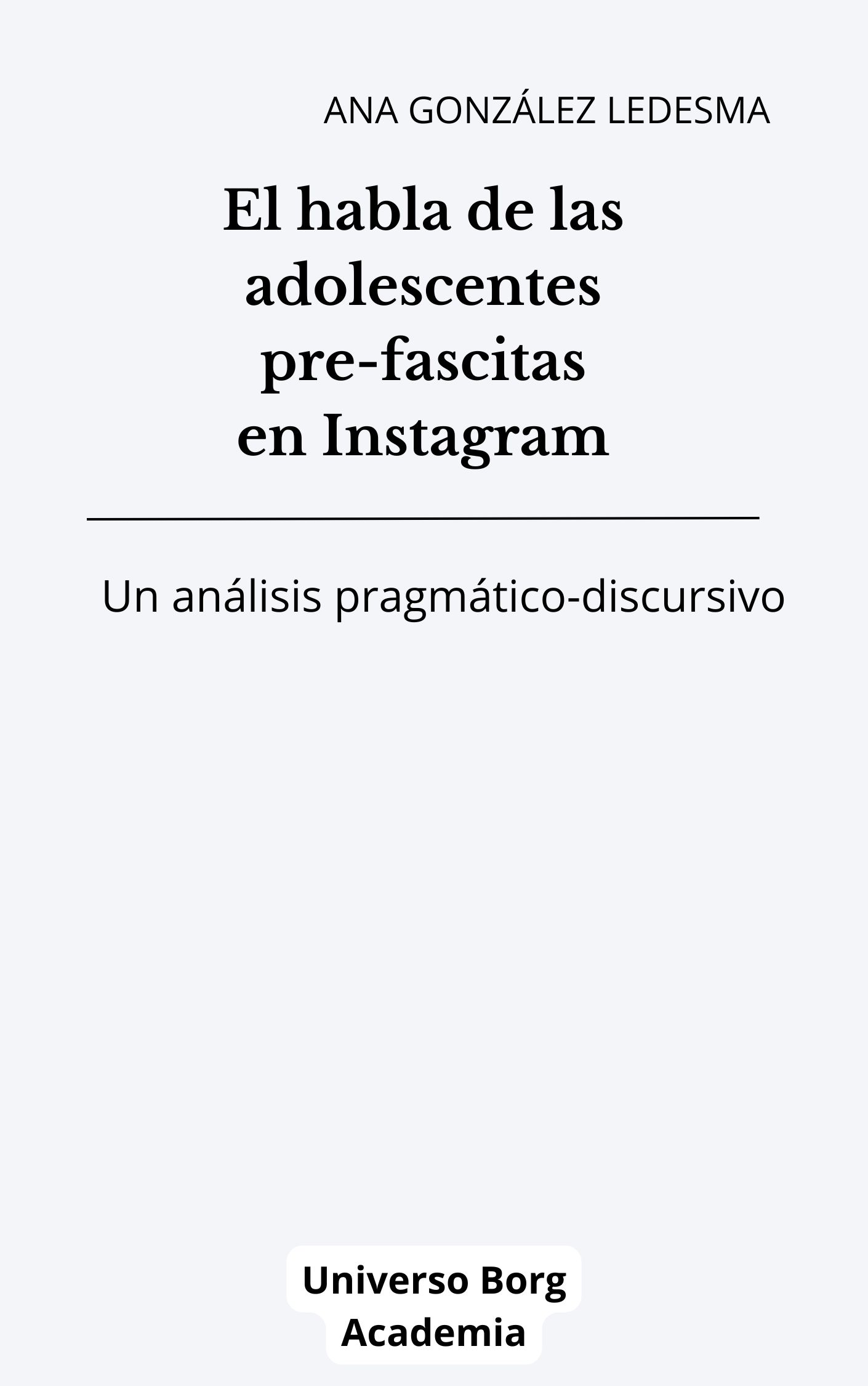 Análisis lingüístico del habla pre-fascista de las adolescentes en Instagram Análisis lingüístico del habla pre-fascista de las adolescentes en Instagram
